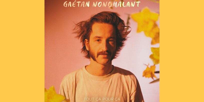 Gaétan Nonchalant - Tout Ça Pour Ça