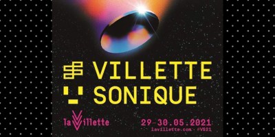 Villette Sonique les 29 & 30 mai au Parc de la Villette