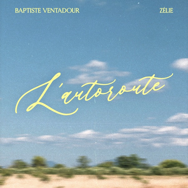 "L’autoroute", le nouveau single de Baptiste Ventadour feat Zelie est disponible sur toutes les plateformes depuis le 15.12.23